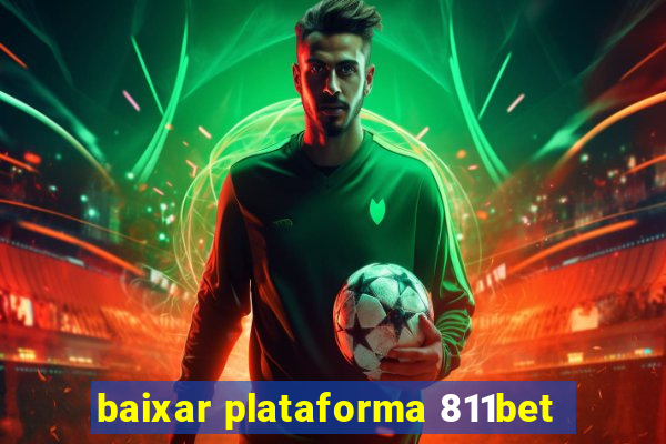 baixar plataforma 811bet